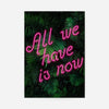 All We Have Is Now Neon Quote Print