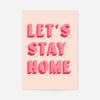 Let's Stay Home Pink Print