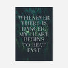 Whenever There Is Danger Quote Print