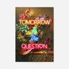 Tomorrow Is The Question Neon Quote Print