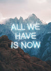 All We Have Is Now Neon Mountains 30x40cm Matte Clearance Print