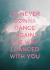 Never Gonna Dance Again 30x40cm Matte Clearance Print
