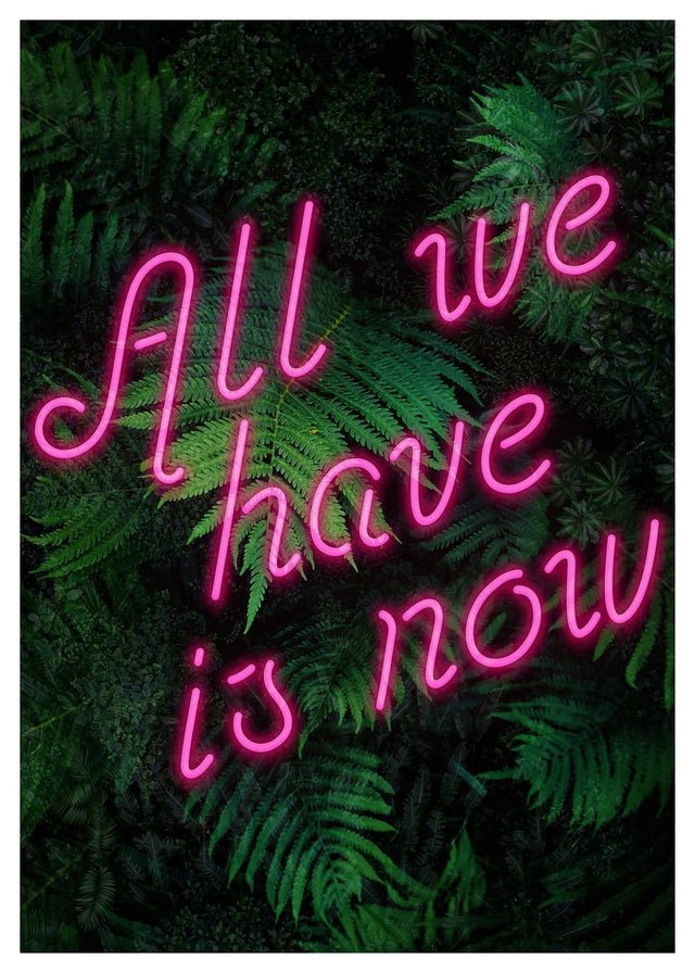 All We Have Is Now Neon Quote Print