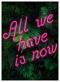 All We Have Is Now Neon Quote Print