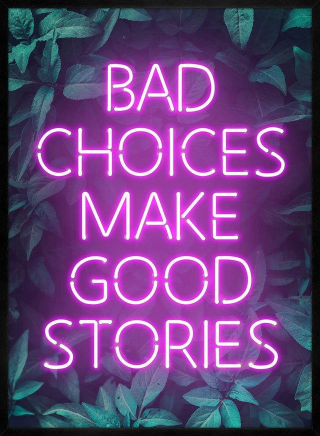 Bad Choices Make Good Stories Print