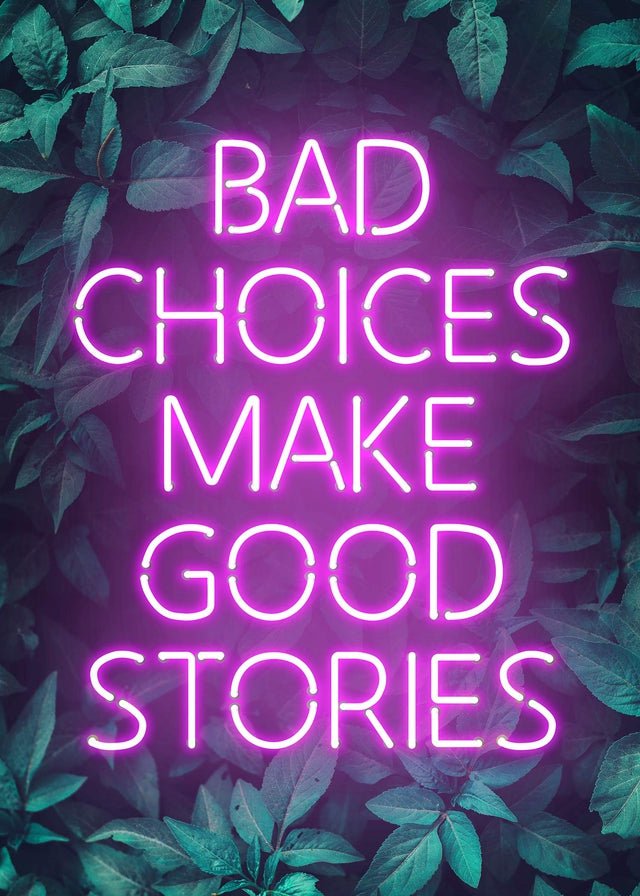 Bad Choices Make Good Stories Print