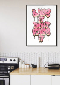 Bake It Don't Fake It Quote Print