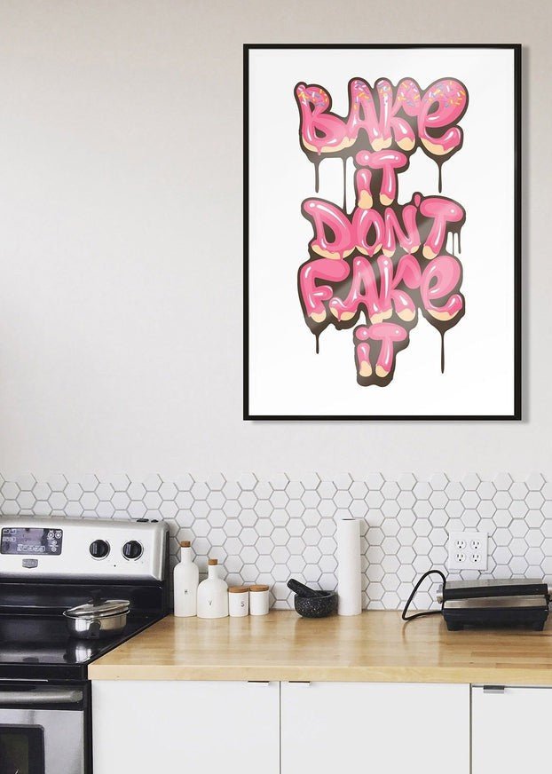 Bake It Don't Fake It Quote Print