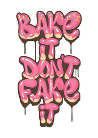 Bake It Don't Fake It Quote Print