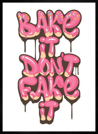 Bake It Don't Fake It Quote Print