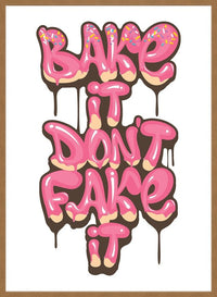 Bake It Don't Fake It Quote Print
