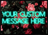 CUSTOM NEON SIGN QUOTE PRINT ROSES BACKGROUND