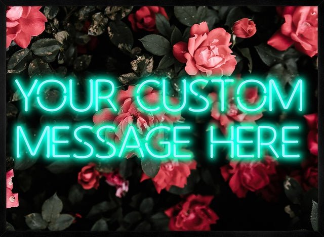 CUSTOM NEON SIGN QUOTE PRINT ROSES BACKGROUND