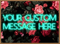 CUSTOM NEON SIGN QUOTE PRINT ROSES BACKGROUND