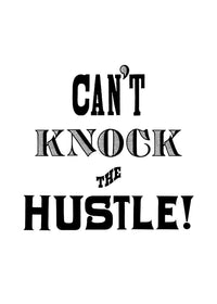 Can't Knock The Hustle Quote Print
