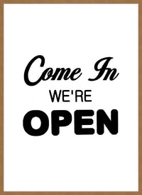 Come In We're Open Slogan Sign Print