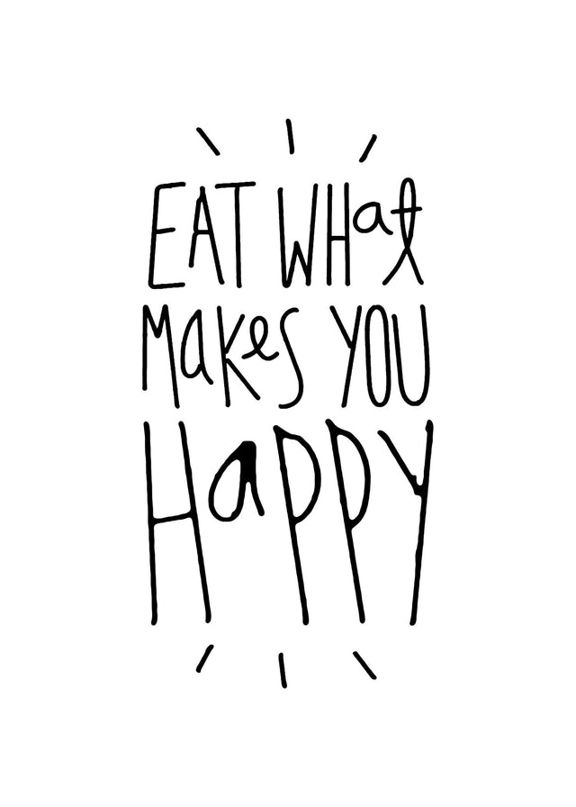 Eat What Makes You Happy Quote Print