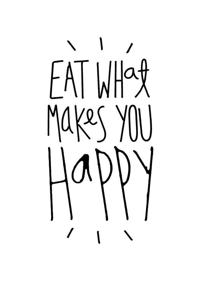 Eat What Makes You Happy Quote Print