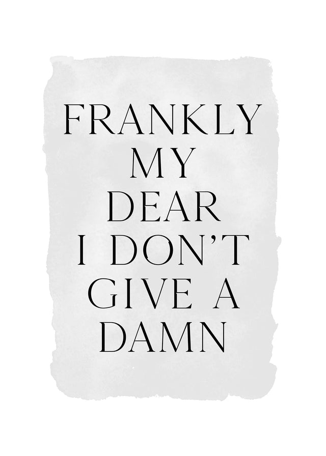 Frankly My Dear Black and White Quote Print
