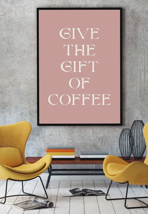 Give The Gift of Coffee Print