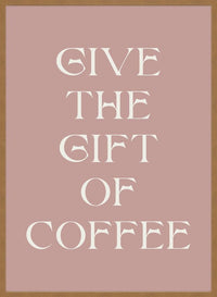 Give The Gift of Coffee Print