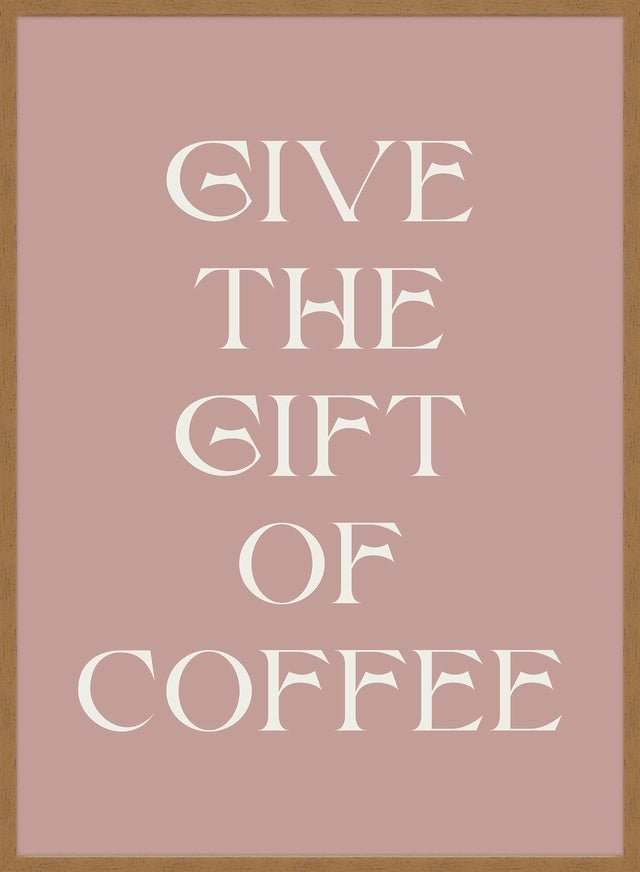 Give The Gift of Coffee Print