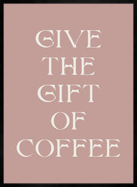 Give The Gift of Coffee Print