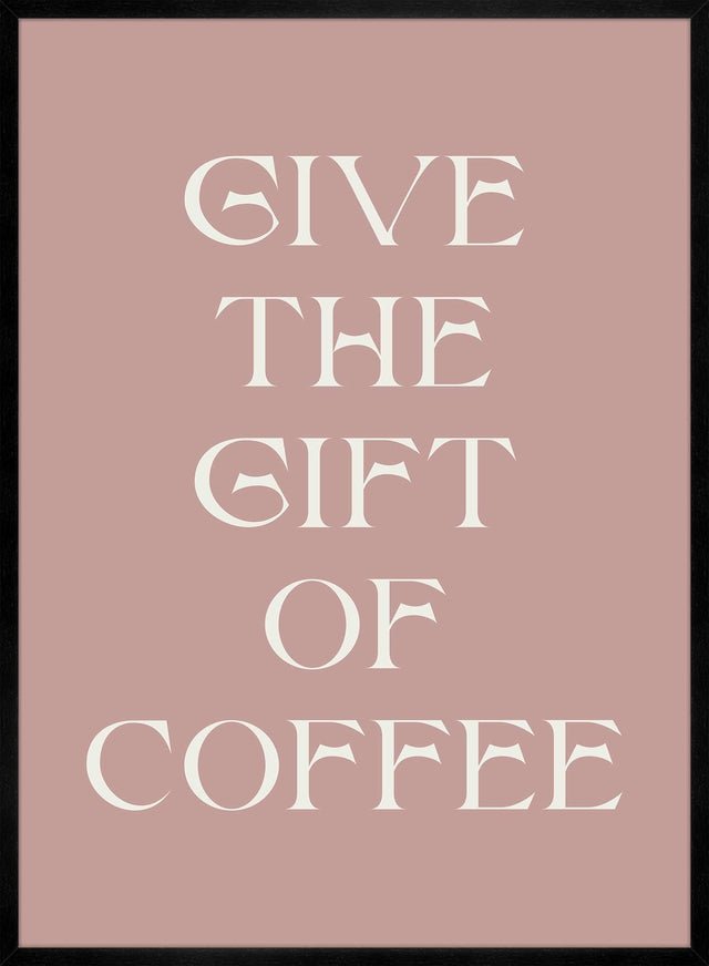 Give The Gift of Coffee Print