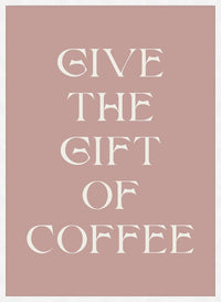 Give The Gift of Coffee Print