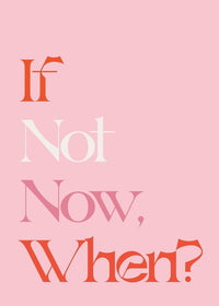 If Not Now When Quote Print