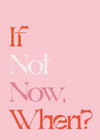 If Not Now When Quote Print