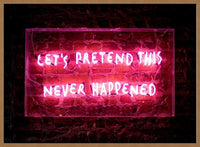 Let's Pretend This Never Happened Neon Print