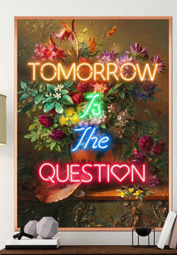 Tomorrow Is The Question Neon Quote Print