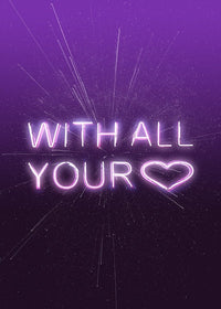 With All Your Heart Neon Print
