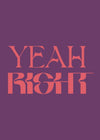 Yeah Right Quote Print