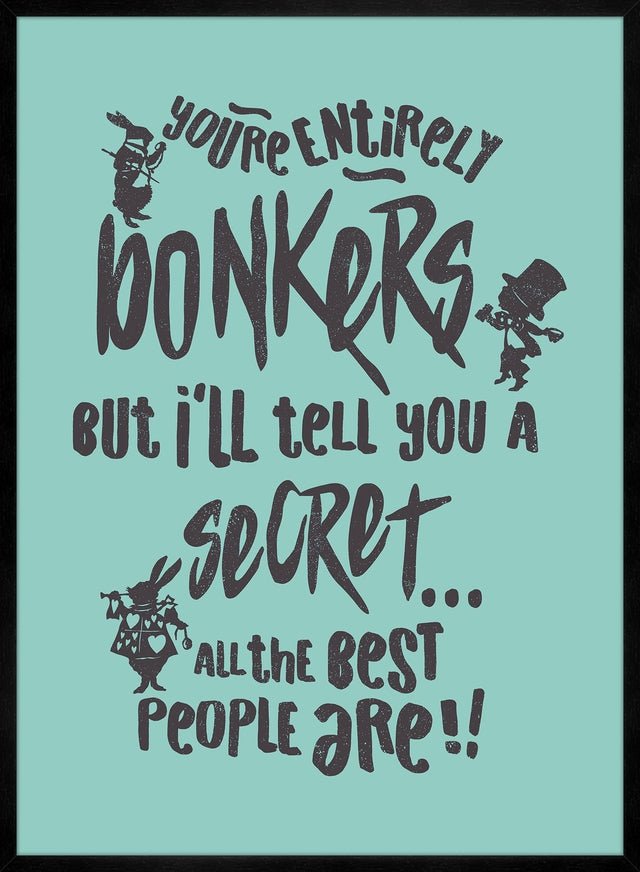 You're Entirely Bonkers Alice In Wonderland Teal Quote Print