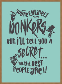 You're Entirely Bonkers Alice In Wonderland Teal Quote Print