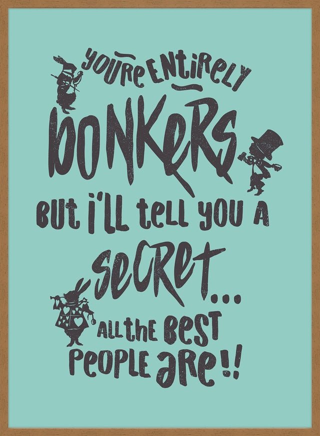You're Entirely Bonkers Alice In Wonderland Teal Quote Print