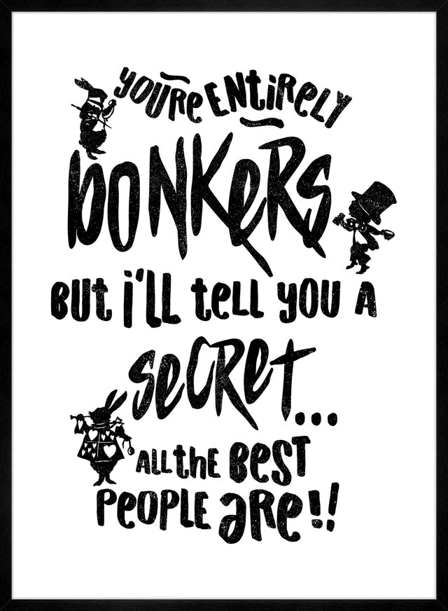 You're Entirely Bonkers Alice In Wonderland White Quote Print