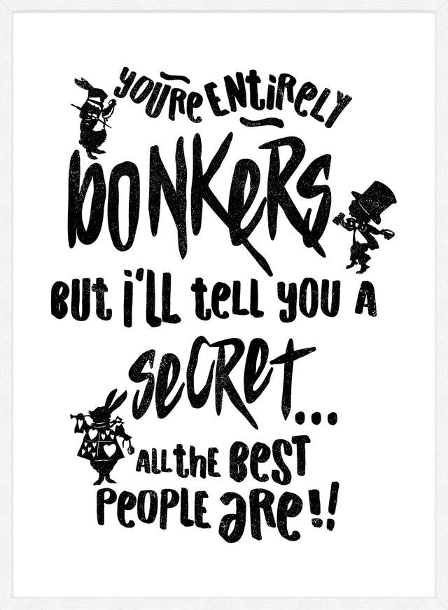 You're Entirely Bonkers Alice In Wonderland White Quote Print