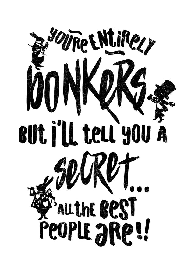 You're Entirely Bonkers Alice In Wonderland White Quote Print