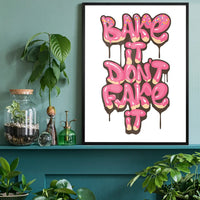 Bake It Don't Fake It Quote Print