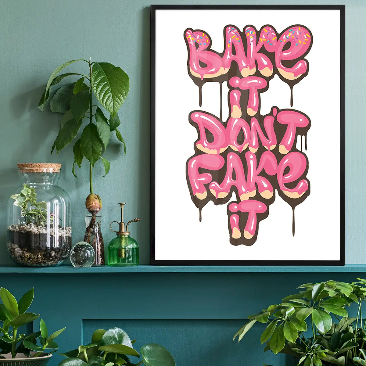 Bake It Don't Fake It Quote Print