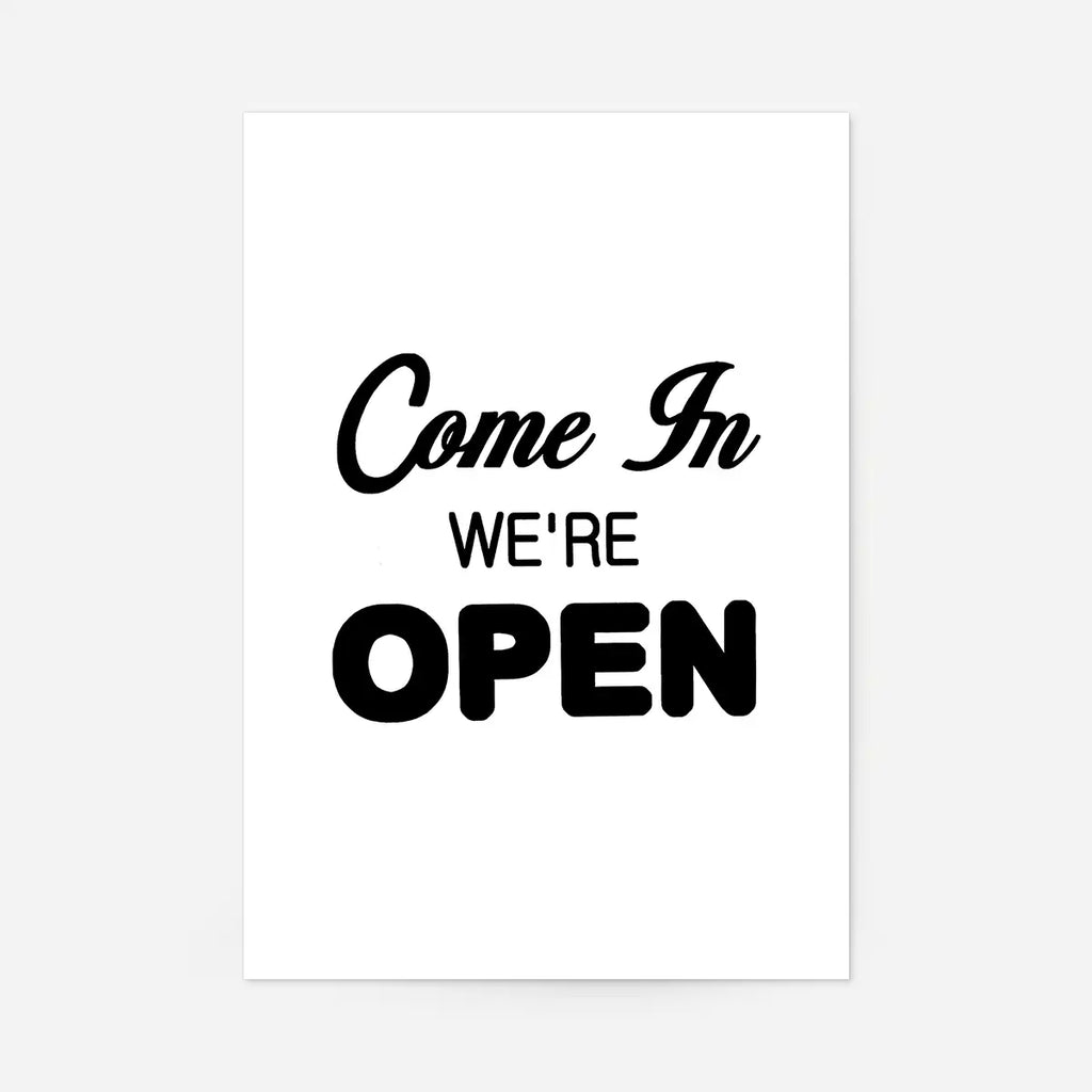 Come We' re Open Slogan Sign Print