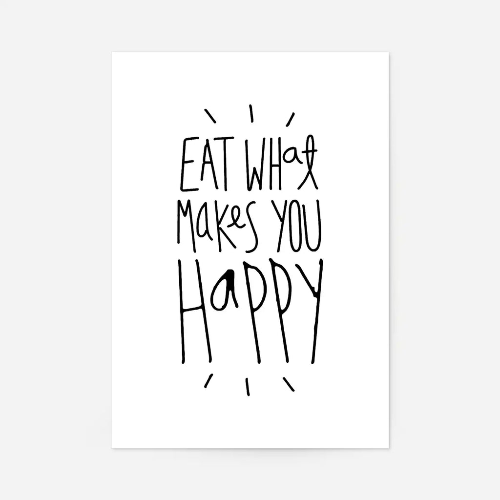 Eat What Makes You Happy Quote Print