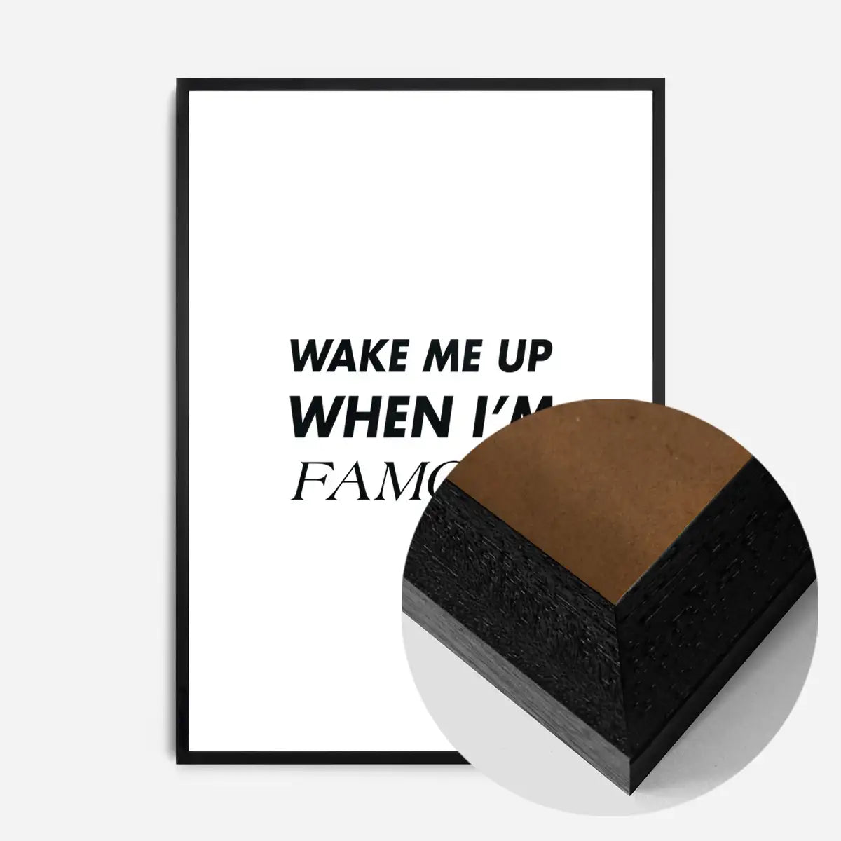 Wake Me Up When I'm Famous Quote Print