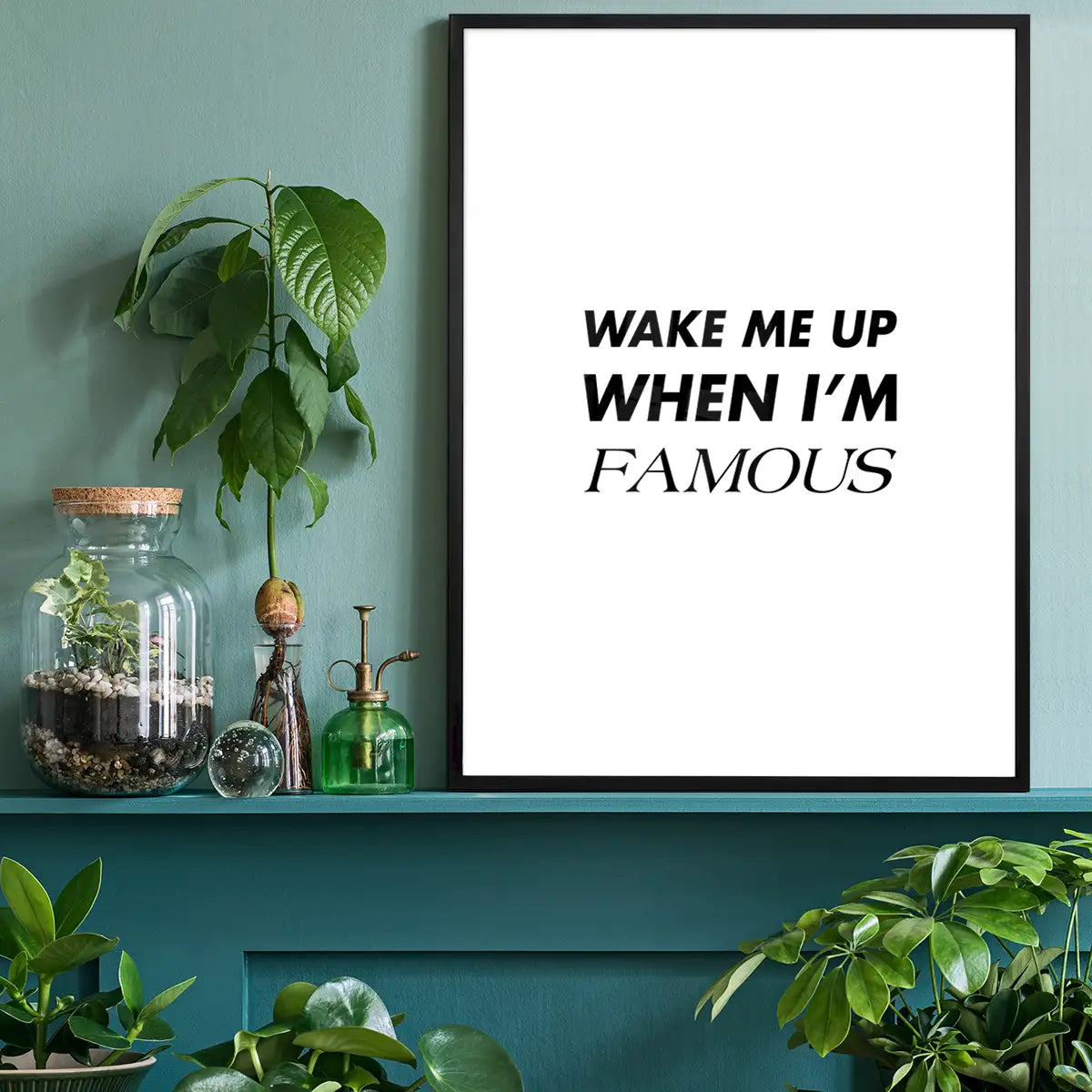 Wake Me Up When I'm Famous Quote Print