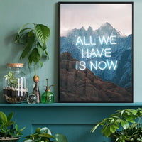 All We Have Is Now Neon Mountains Print