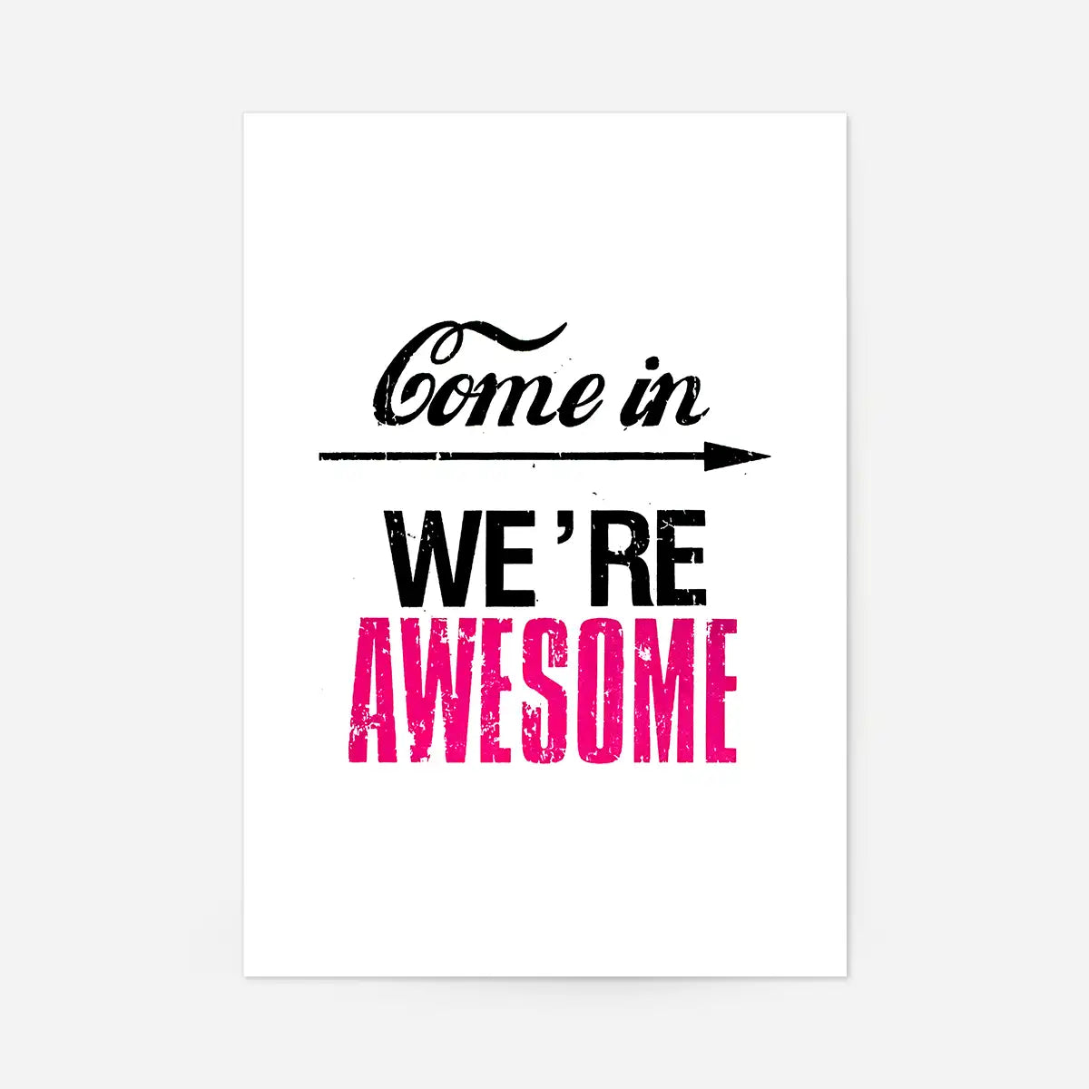 Come In We're Awesome Quote Sign Print