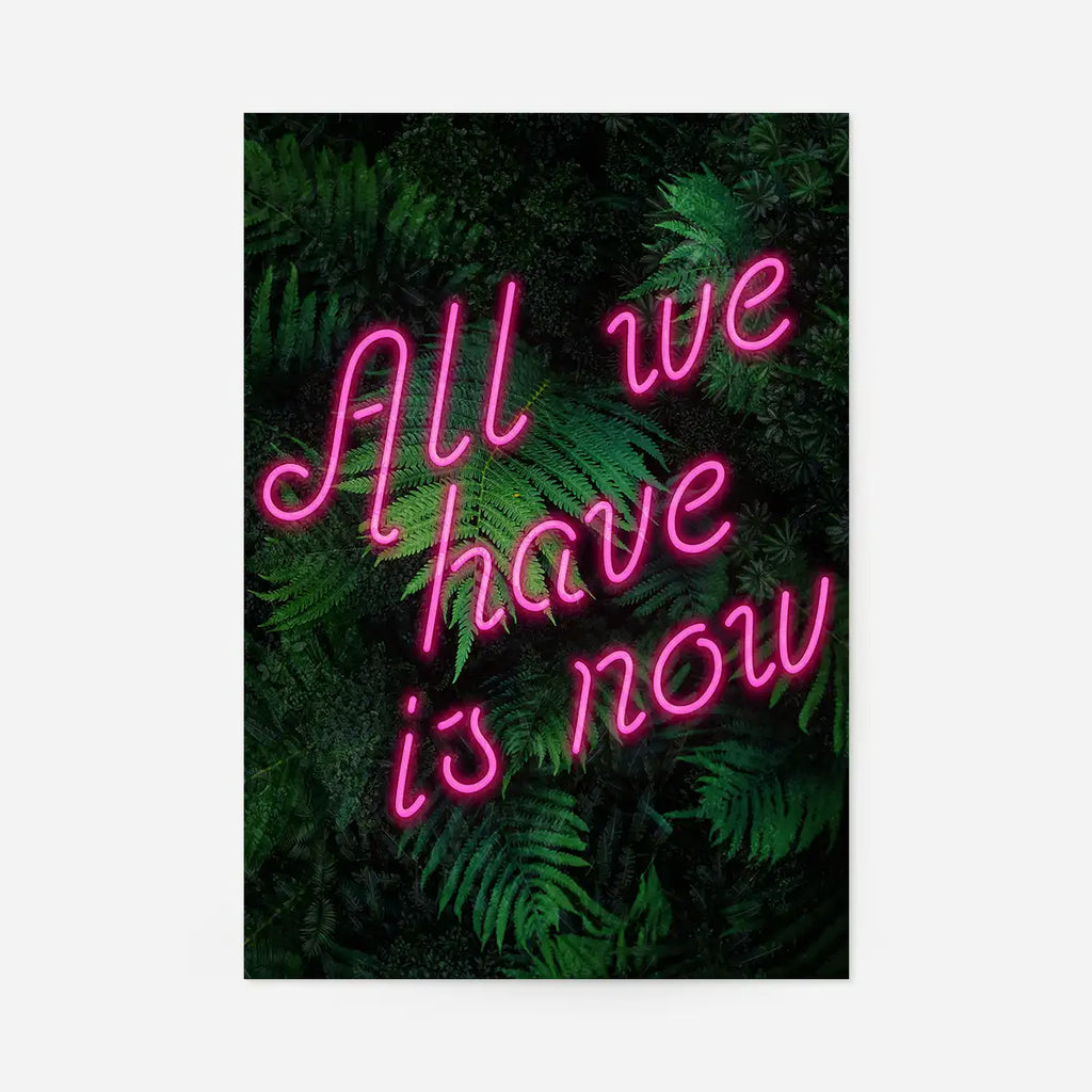 All We Have Is Now Neon Quote Print